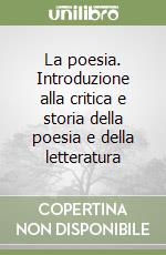 La poesia. Introduzione alla critica e storia della poesia e della letteratura libro