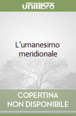 L'umanesimo meridionale