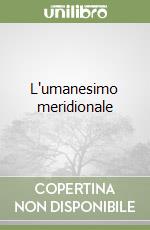 L'umanesimo meridionale libro