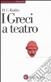 I greci a teatro. Spettacolo e forme della tragedia libro di Baldry Harold C.