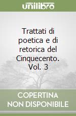 Trattati di poetica e di retorica del Cinquecento. Vol. 3 libro