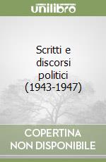 Scritti e discorsi politici (1943-1947) libro