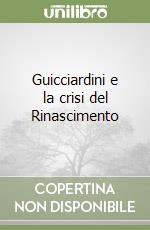 Guicciardini e la crisi del Rinascimento libro