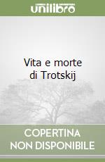 Vita e morte di Trotskij libro