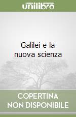 Galilei e la nuova scienza