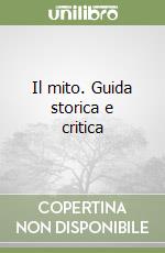 Il mito. Guida storica e critica libro