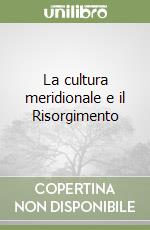 La cultura meridionale e il Risorgimento libro