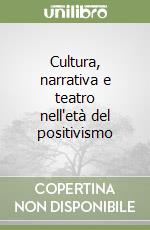 Cultura, narrativa e teatro nell'età del positivismo libro