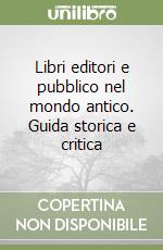 Libri editori e pubblico nel mondo antico. Guida storica e critica libro