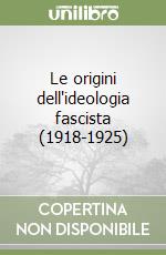 Le origini dell'ideologia fascista (1918-1925) libro