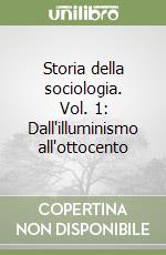 Storia della sociologia. Vol. 1: Dall'illuminismo all'ottocento