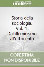 Storia della sociologia. Vol. 1: Dall'illuminismo all'ottocento libro