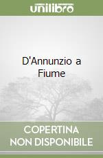 D'Annunzio a Fiume