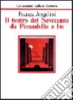 Il teatro del Novecento da Pirandello a Fo libro