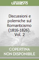 Discussioni e polemiche sul Romanticismo (1816-1826). Vol. 2 libro