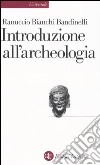 Introduzione all'archeologia classica come storia dell'arte antica libro di Bianchi Bandinelli Ranuccio Franchi Dell'Orto L. (cur.)