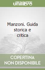 Manzoni. Guida storica e critica libro