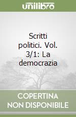 Scritti politici. Vol. 3/1: La democrazia libro