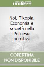 Noi, Tikopia. Economia e società nella Polinesia primitiva libro