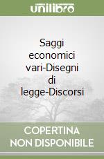 Saggi economici vari-Disegni di legge-Discorsi libro