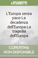 L'Europa senza pace-La decadenza dell'Europa-La tragedia dell'Europa libro