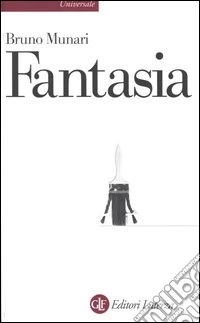 Fantasia. Invenzione, creatività e immaginazione nelle comunicazioni visive