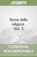 Storia delle religioni. Vol. 5 libro