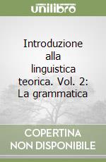 Introduzione alla linguistica teorica. Vol. 2: La grammatica libro