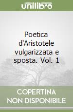 Poetica d'Aristotele vulgarizzata e sposta. Vol. 1 libro