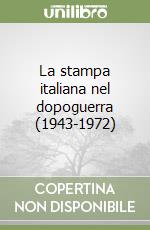 La stampa italiana nel dopoguerra (1943-1972) libro