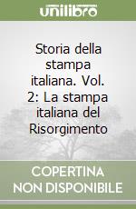 Storia della stampa italiana. Vol. 2: La stampa italiana del Risorgimento libro