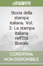 Storia della stampa italiana. Vol. 3: La stampa italiana nell'Età liberale libro