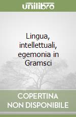 Lingua, intellettuali, egemonia in Gramsci libro