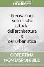 Precisazioni sullo stato attuale dell'architettura e dell'urbanistica libro