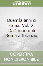 Duemila anni di storia. Vol. 2: Dall'Impero di Roma a Bisanzio libro