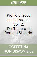 Profilo di 2000 anni di storia. Vol. 2: Dall'Impero di Roma a Bisanzio libro