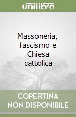 Massoneria, fascismo e Chiesa cattolica libro