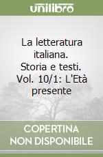 La letteratura italiana. Storia e testi. Vol. 10/1: L'Età presente libro