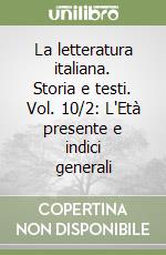 La letteratura italiana. Storia e testi. Vol. 10/2: L'Età presente e indici generali libro