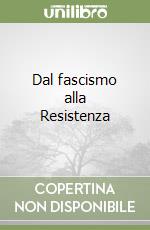 Dal fascismo alla Resistenza libro