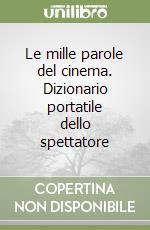 Le mille parole del cinema. Dizionario portatile dello spettatore libro