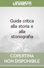 Guida critica alla storia e alla storiografia libro