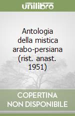 Antologia della mistica arabo-persiana (rist. anast. 1951)