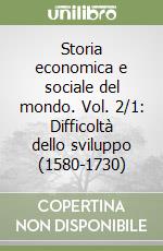 Storia economica e sociale del mondo. Vol. 2/1: Difficoltà dello sviluppo (1580-1730)