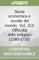 Storia economica e sociale del mondo. Vol. 2/2: Difficoltà dello sviluppo (1580-1730)