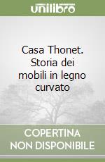 Casa Thonet. Storia dei mobili in legno curvato libro