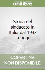 Storia del sindacato in Italia dal 1943 a oggi libro usato