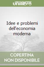 Idee e problemi dell'economia moderna