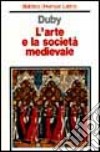 L'arte e la società medievale libro