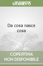 Da cosa nasce cosa